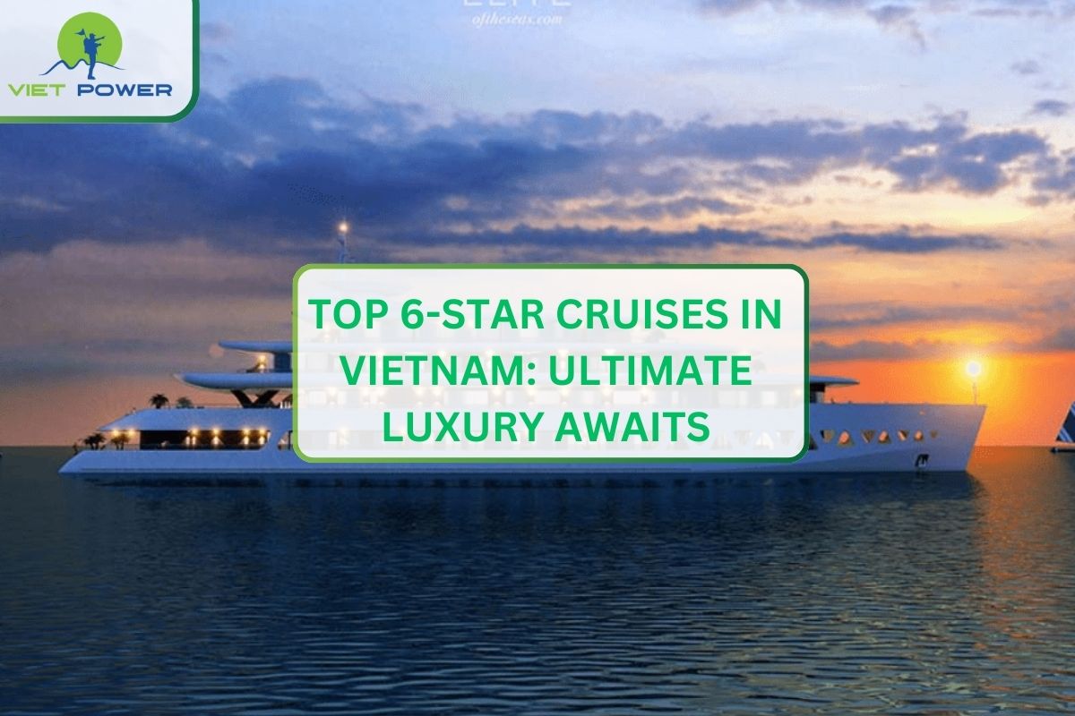 Top 6-Star Cruises in Vietnam: Ultimate Luxury Awaits