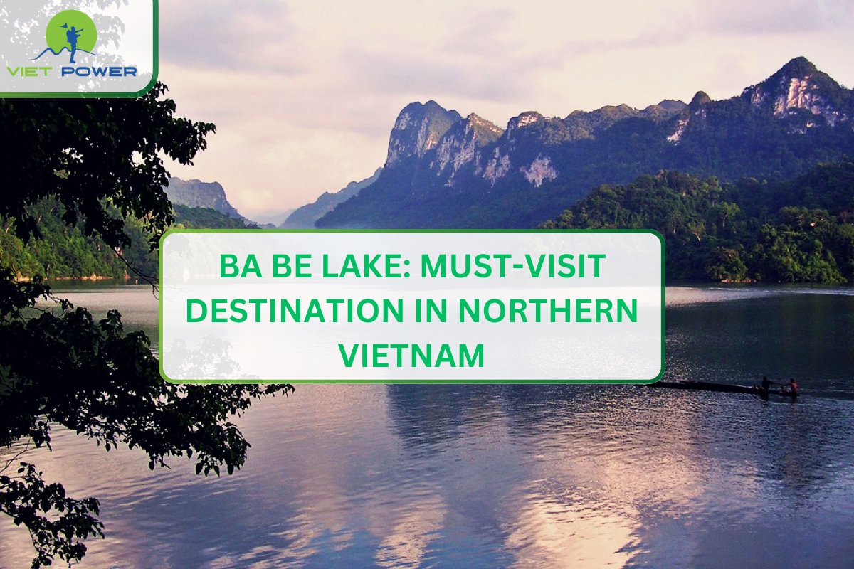 Ba Be Lake: Must-Visit Destination in Northern Vietnam