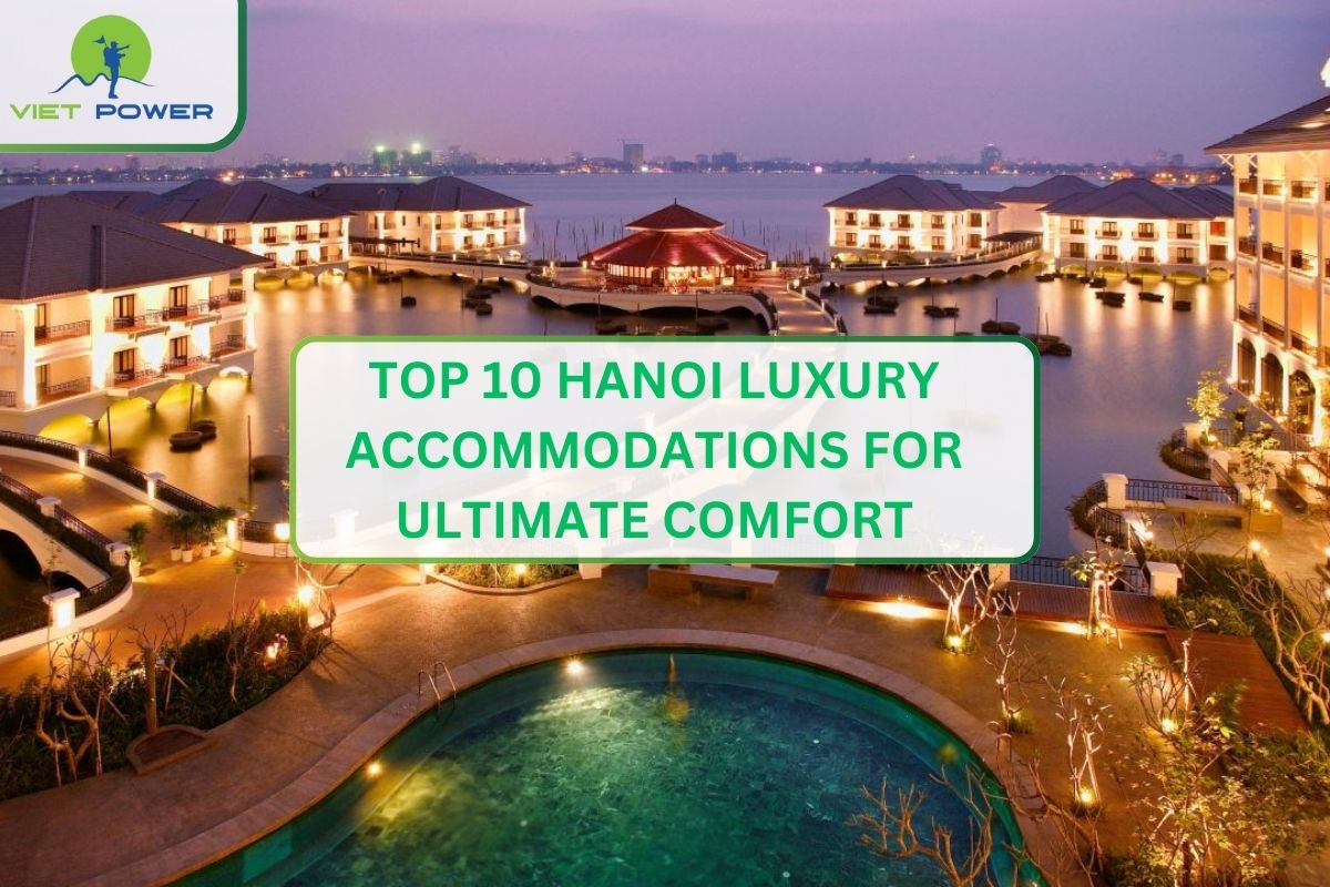 Top 10 Hanoi Luxury Accommodations for Ultimate Comfort