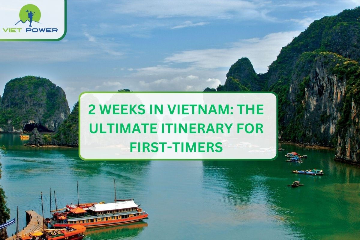 2 Weeks in Vietnam: The Ultimate Itinerary for First-Timers