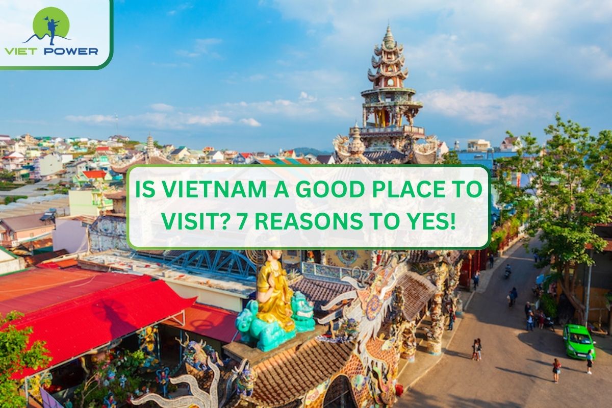 Is Vietnam a Good Place to Visit? 7 Reasons to Yes!