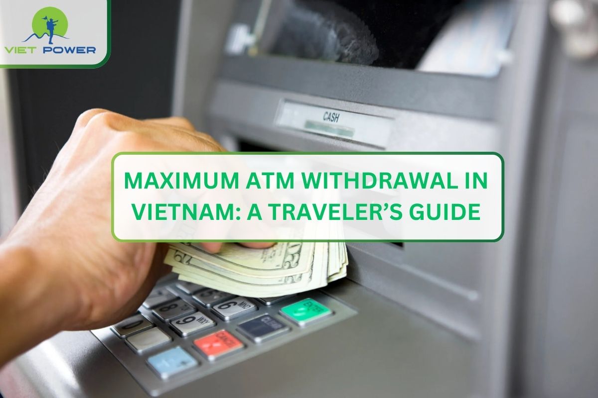 Maximum ATM Withdrawal in Vietnam: A Traveler’s Guide