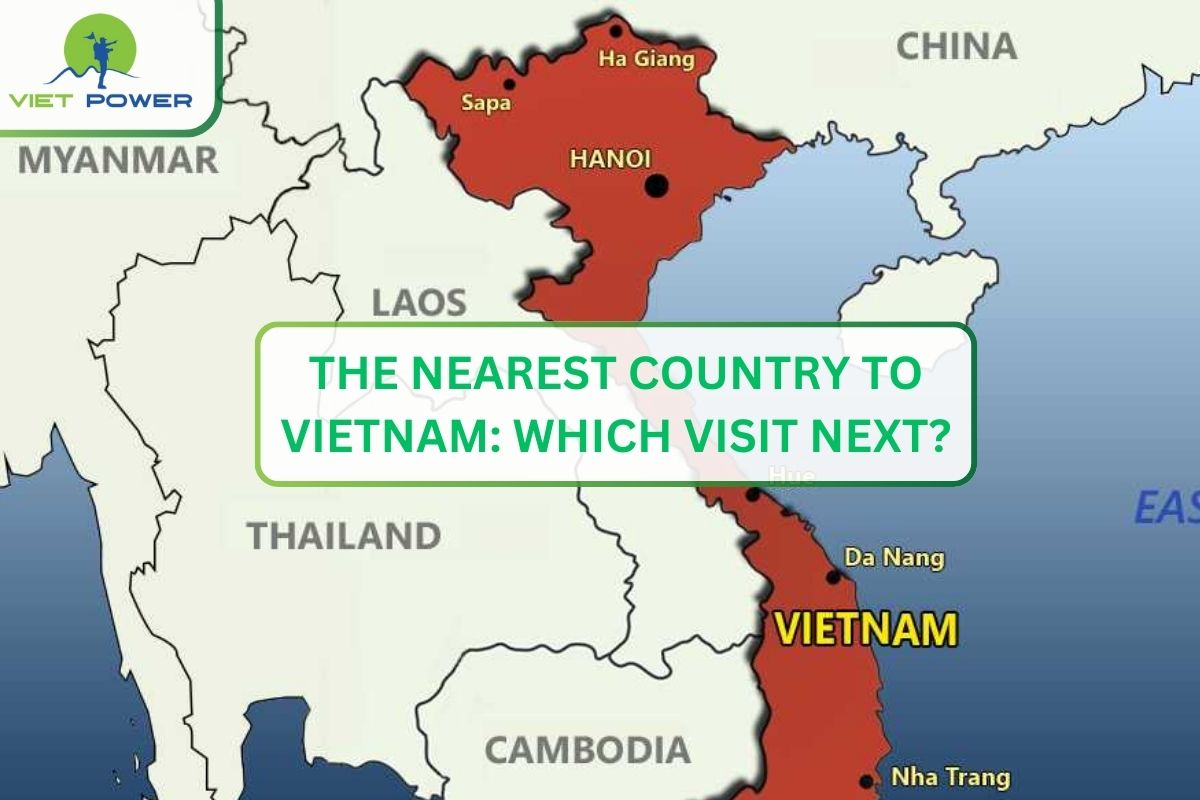 The Nearest Country To Vietnam: Which Visit Next?