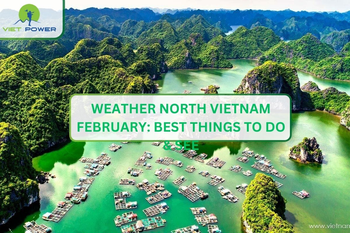 Weather North Vietnam February: Best Things to Do & See