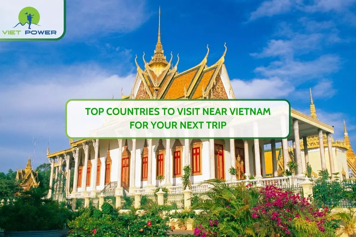 Top Countries to Visit Near Vietnam for Your Next Trip